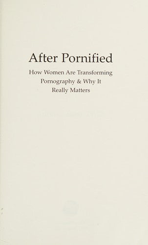 After Pornified: How Women are Transforming Pornography & Why it Really Matters