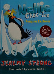 Nellie Choc-Ice, Penguin Explorer: A hilarious Little Gem from Jeremy Strong, the master of comic writing for children, with character-packed illustration from Jamie Smith.: Book 1