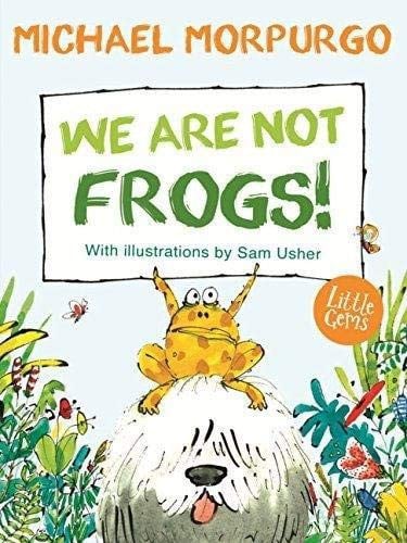 We Are Not Frogs!: Children’s literature legend Michael Morpurgo teams up with illustration star Sam Usher for a rollicking countryside adventure ... more parents and children to share together.