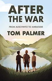 After the War: From Auschwitz to Ambleside (Conkers): Tom Palmer’s acclaimed World War ll novel of friendship and belonging, inspired by the incredible true story of the Windermere Boys