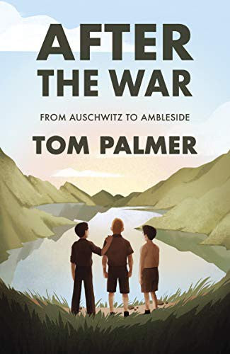 After the War: From Auschwitz to Ambleside (Conkers): Tom Palmer’s acclaimed World War ll novel of friendship and belonging, inspired by the incredible true story of the Windermere Boys