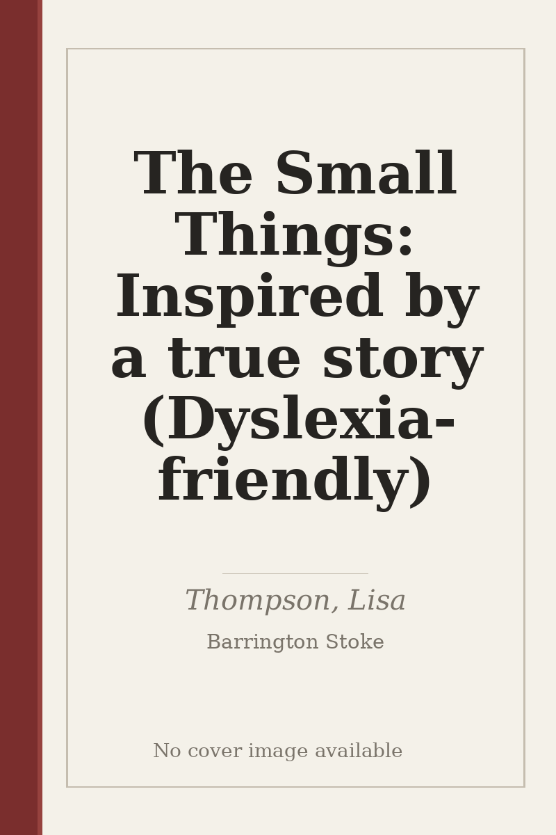 The Small Things: Inspired by a true story (Dyslexia-friendly) - no cover image available