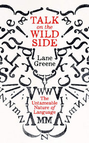 Talk on the Wild Side: Why Language Won't Do As It's Told