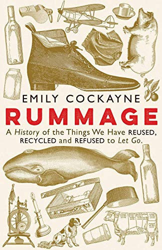 Rummage: A History of the Things We Have Reused, Recycled and Refused to Let Go