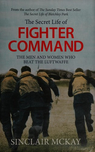 The Secret Life of Fighter Command: The men and women who beat the Luftwaffe