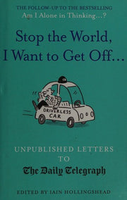 Stop the World, I Want to Get Off...: Unpublished Letters to the Telegraph (Daily Telegraph Letters)