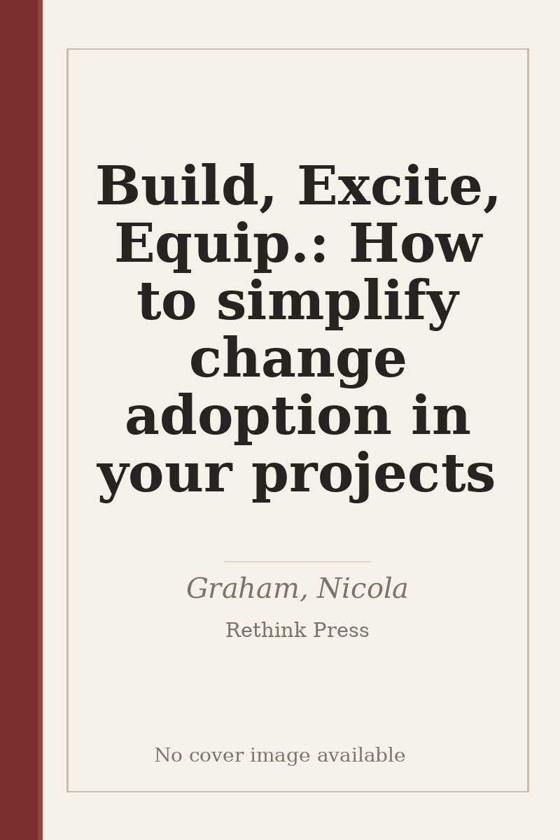 Build, Excite, Equip.: How to simplify change adoption in your projects - no cover image available