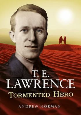 T.E.Lawrence - Tormented Hero