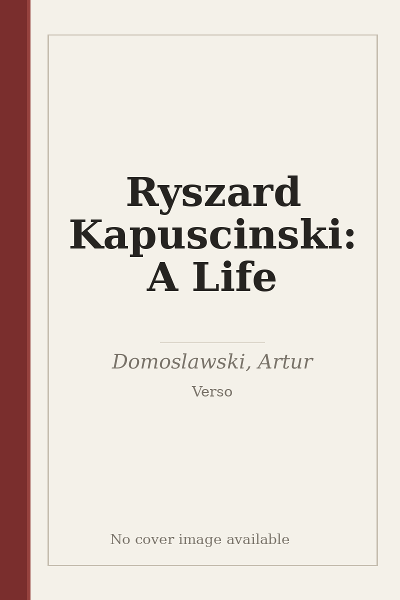 Ryszard Kapuscinski: A Life - no cover image available