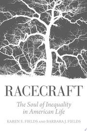 Racecraft: The Soul of Inequality in American Life