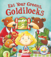 Fairy Tales Gone Wrong: Eat Your Greens, Goldilocks: A Story About Eating Healthily: A Story About Healthy Eating: 1