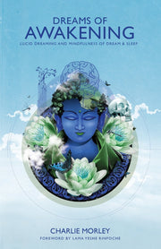 Dreams of Awakening: Lucid Dreaming And Mindfulness Of Dream And Sleep