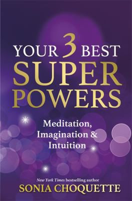 Your 3 Best Super Powers: Meditation, Imagination & Intuition