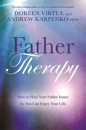Father Therapy: How to Heal Your Father Issues So You Can Enjoy Your Life