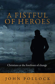 A Fistful of Heroes: Christians at the Forefront of Change (Biography)