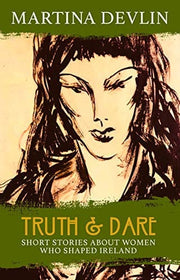 Truth and Dare: Stories About Women Who Shaped Ireland