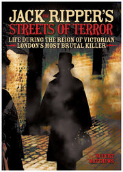 Jack the Ripper's Streets of Terror: Life During the Reign of Victorian London's Most Brutal Killer