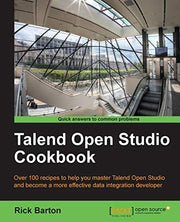 Talend Open Studio Cookbook: Over 100 Recipes to Help You Master Talend Open Studio and Become a More Effective Data Integration Developer