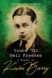 Yours Til Hell Freezes: A Memoir of Kevin Barry