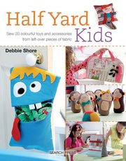 Half Yard™ Kids: Sew 20 colourful toys and accessories from left-over pieces of fabric