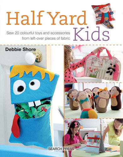 Half Yard™ Kids: Sew 20 colourful toys and accessories from left-over pieces of fabric