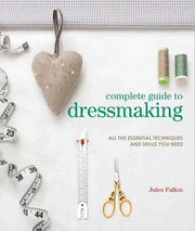 Complete Guide to Dressmaking: All the essential techniques and skills you need