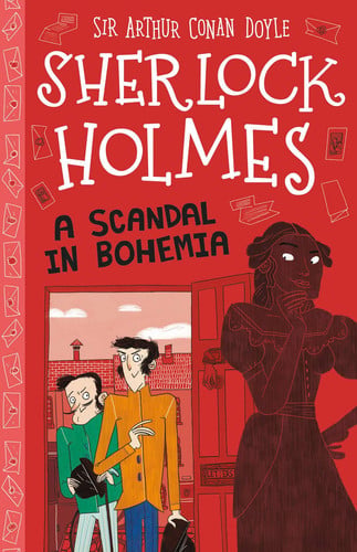 Sherlock Holmes: A Scandal in Bohemia (Easy Classics): 11 (The Sherlock Holmes Children's Collection: Mystery, Mischief and Mayhem (Easy Classics))