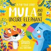 Mula and the Unsure Elephant: A Fun Yoga Story (Mula and the Fly, Book 3) (Mula and Friends)