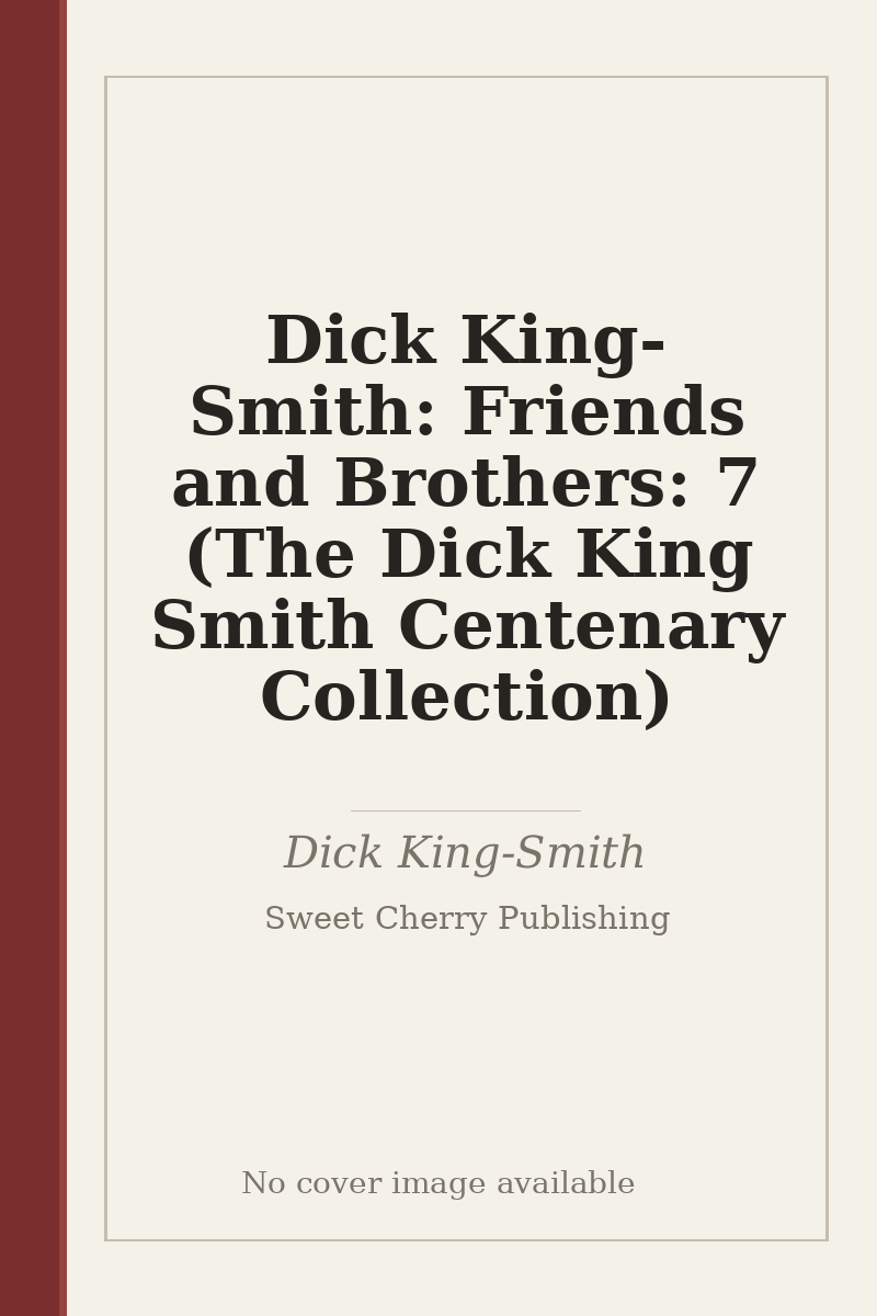 Dick King-Smith: Friends and Brothers: 7 (The Dick King Smith Centenary Collection) - no cover image available