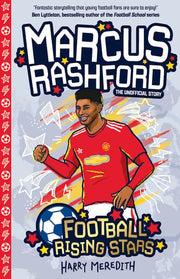 Marcus Rashford (Football Rising Stars) - the Success Story of a Football Champion for Ages 7-9