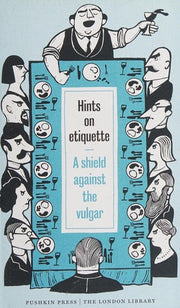 Hints on Etiquette: A Shield Against the Vulgar: 10 (The London Library)