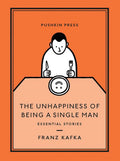 The Unhappiness of Being a Single Man: Essential Stories (Pushkin Collection)