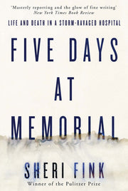 Five Days at Memorial: Life and Death in a Storm-ravaged Hospital