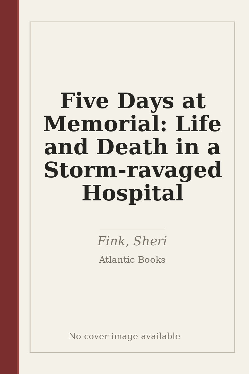 Five Days at Memorial: Life and Death in a Storm-ravaged Hospital - no cover image available