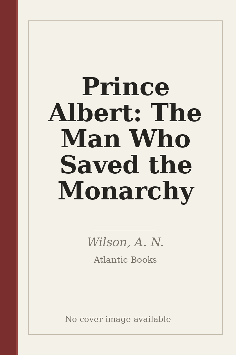 Prince Albert: The Man Who Saved the Monarchy - no cover image available