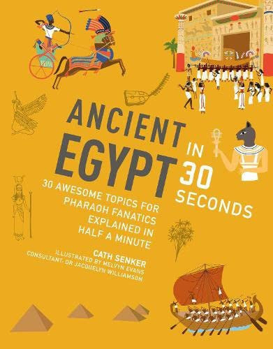 Ancient Egypt in 30 seconds: 30 Awesome Topics for Pharaoh Fanatics Explained in Half a Minute (Kids 30 Second)