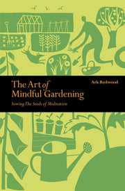 The Art of Mindful Gardening: Sowing the Seeds of Meditation (Mindfulness series)