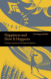 Happiness and How it Happens: Finding Contentment Through Mindfulness (Mindfulness series)