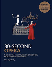 30-Second Opera: The 50 crucial concepts, roles and performers, each explained in half a minute