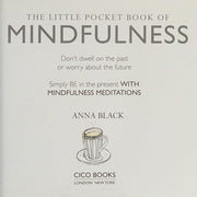 The Little Pocket Book of Mindfulness: Don't dwell on the past or worry about the future, simply BE in the present with mindfulness meditations