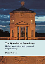 The Question of Conscience: Higher education and personal responsibility: 43 (Bedford Way Papers, 43)