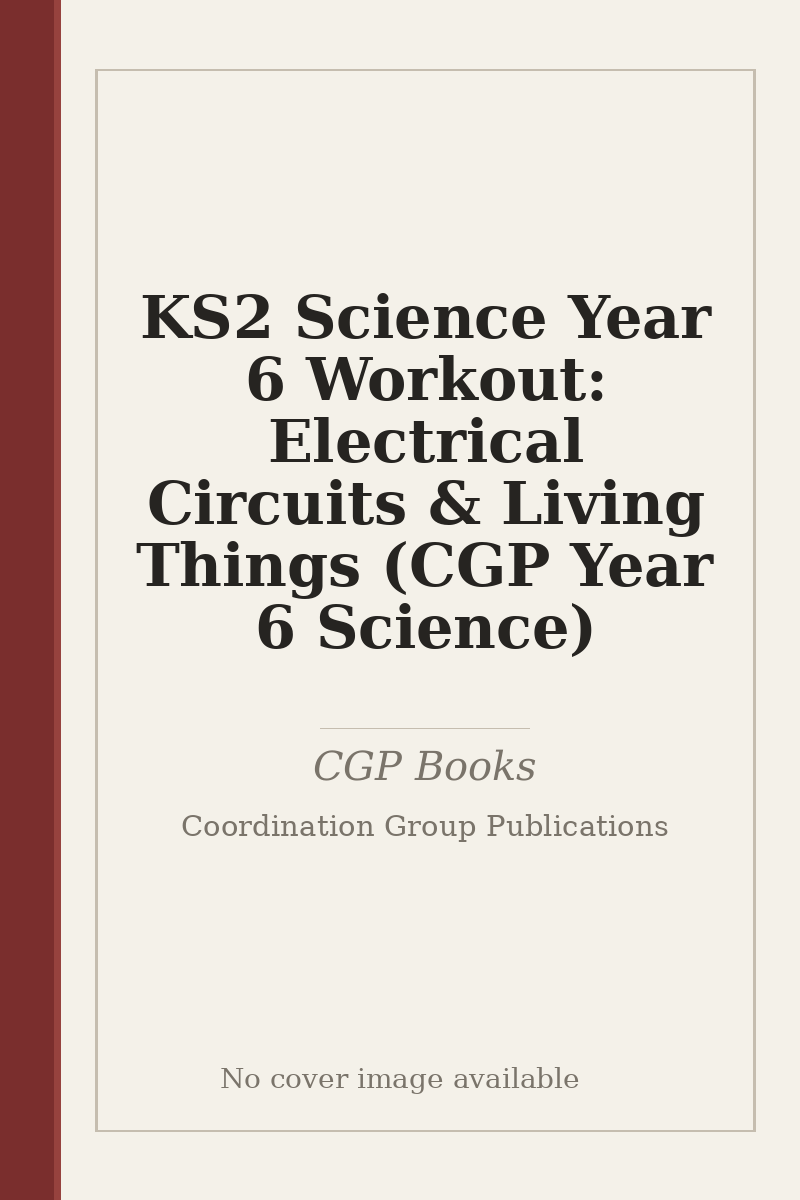 KS2 Science Year 6 Workout: Electrical Circuits & Living Things (CGP Year 6 Science) - no cover image available