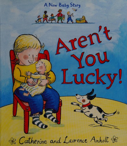 Aren't You Lucky!: A New Baby Story