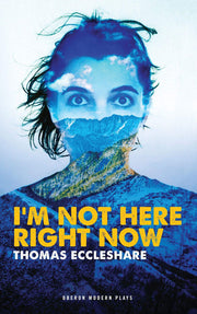 I'm Not Here Right Now (Oberon Modern Plays)