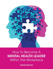 How to Become a Mental Health Leader Within the Workplace