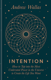 Intention: How to tap into the most underrated power in the universe