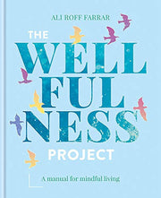 The Wellfulness Project: A Manual for Mindful Living