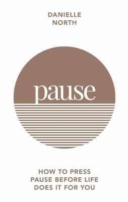 Pause: How to press pause before life does it for you