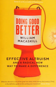 Doing Good Better: Effective Altruism and a Radical New Way to Make a Difference