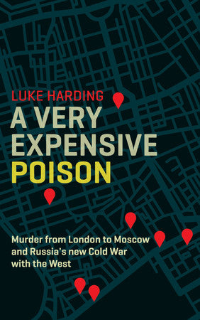 A Very Expensive Poison: The Definitive Story of the Murder of Litvinenko and Russia's War with the West